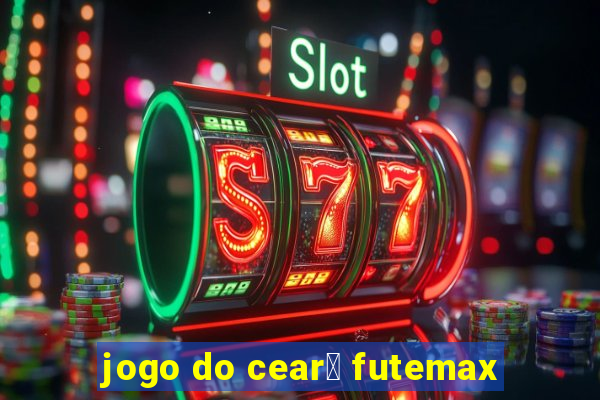 jogo do cear谩 futemax