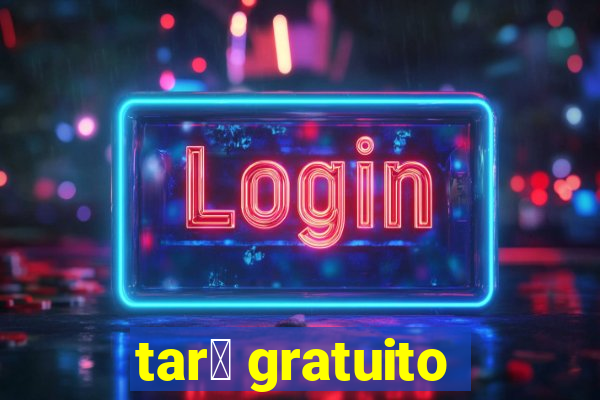 tar么 gratuito