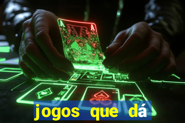 jogos que dá dinheiro de gra?a