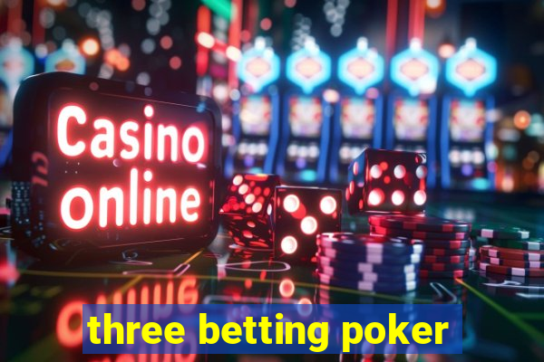 three betting poker