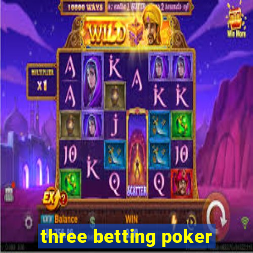 three betting poker