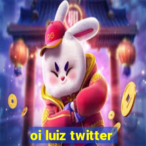 oi luiz twitter