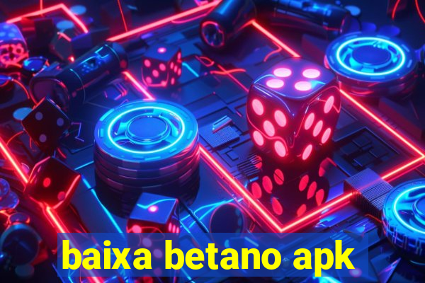 baixa betano apk