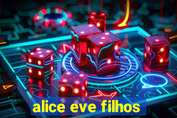 alice eve filhos