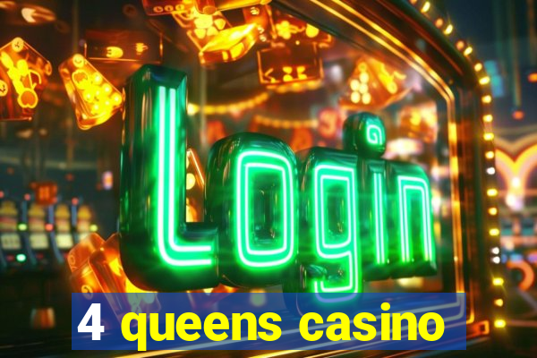 4 queens casino