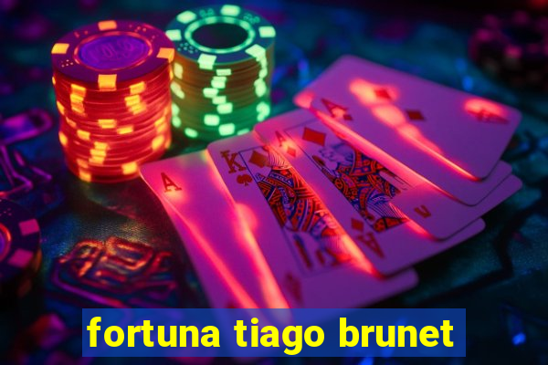 fortuna tiago brunet