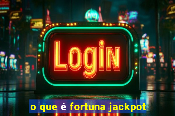 o que é fortuna jackpot