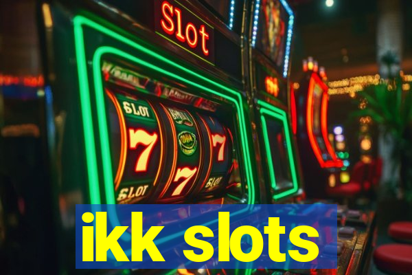 ikk slots