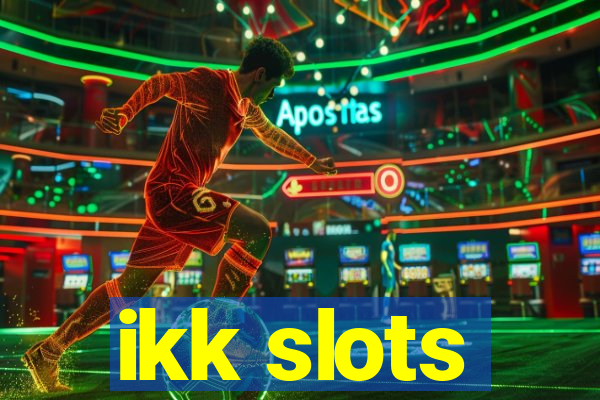 ikk slots