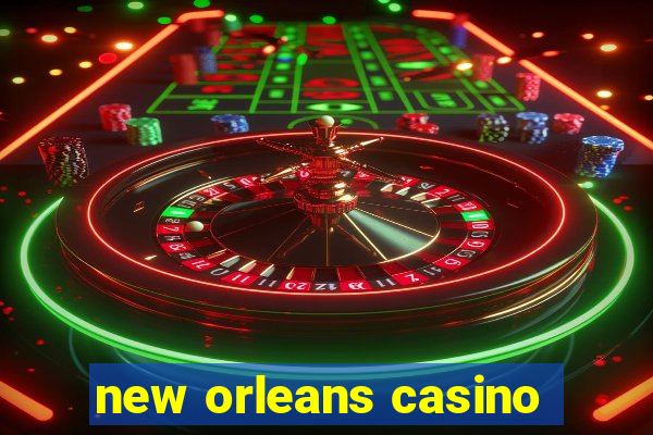 new orleans casino