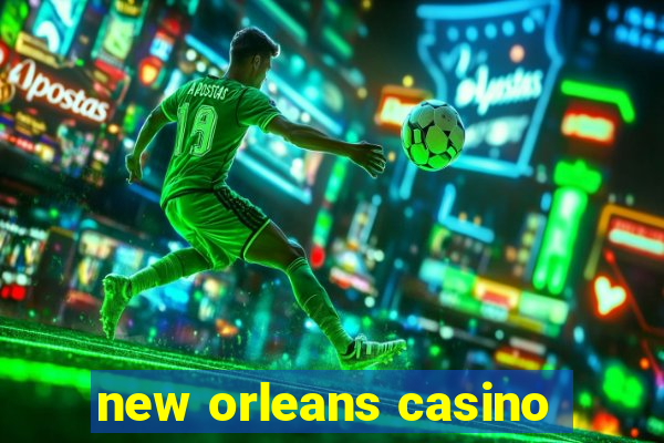 new orleans casino