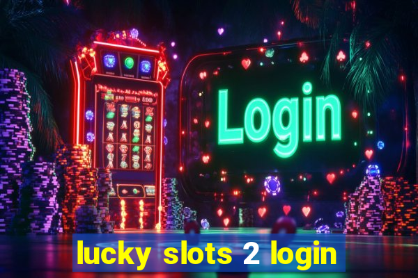 lucky slots 2 login