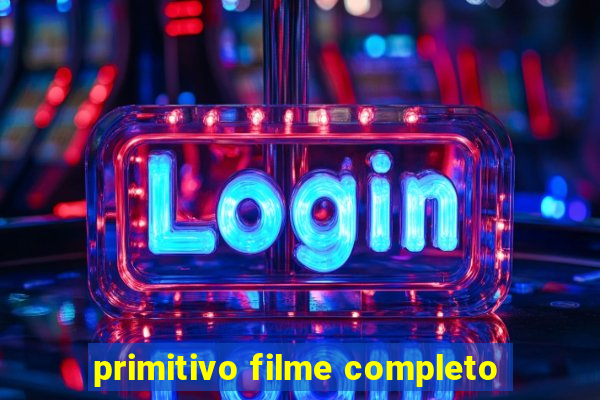 primitivo filme completo