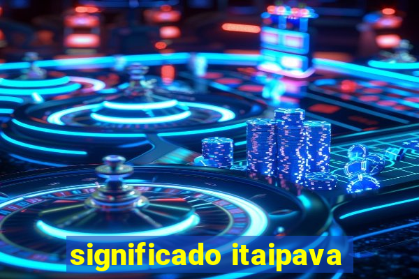 significado itaipava