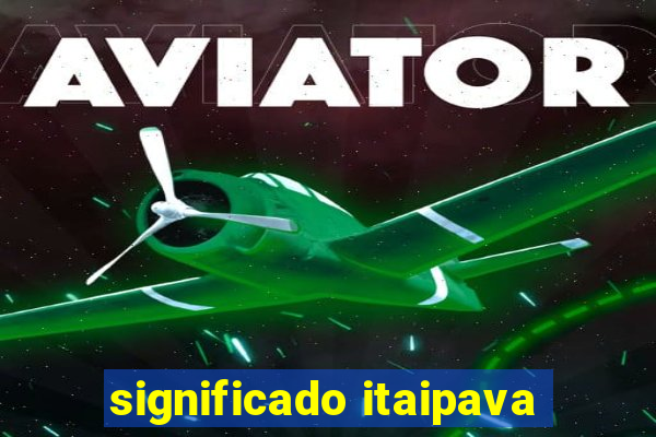 significado itaipava