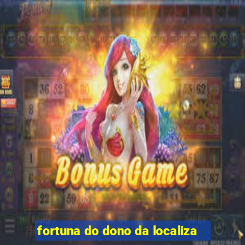 fortuna do dono da localiza