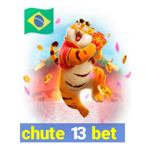 chute 13 bet