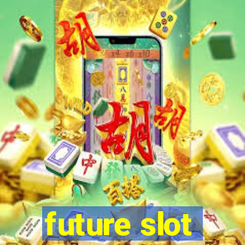 future slot