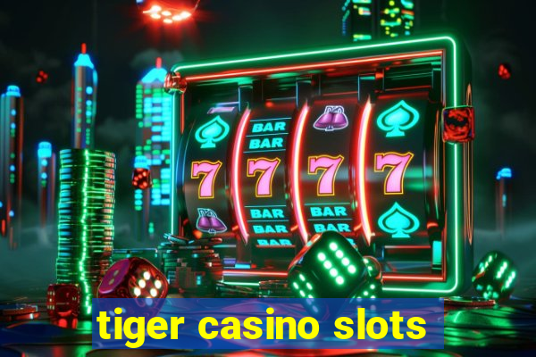 tiger casino slots