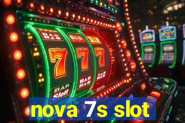 nova 7s slot