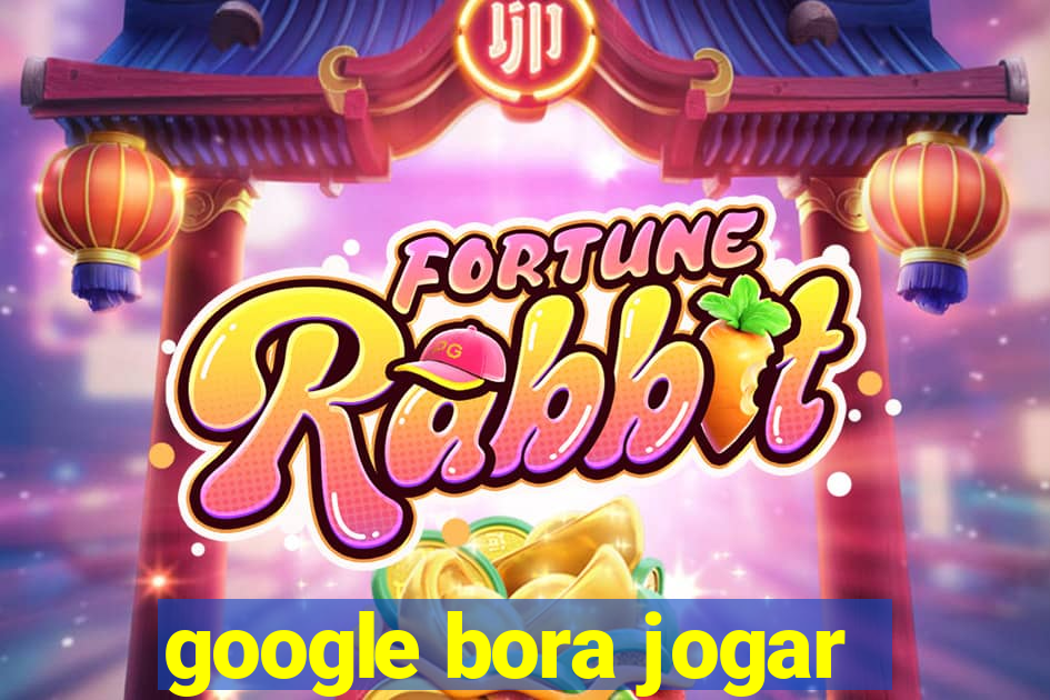 google bora jogar