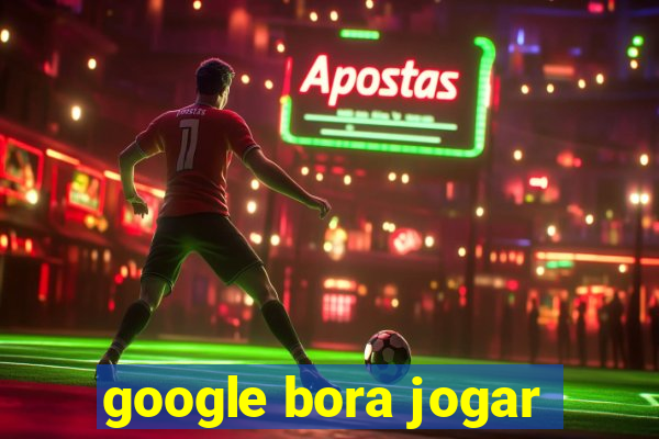 google bora jogar