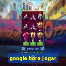 google bora jogar