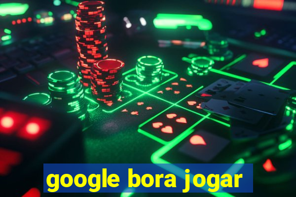 google bora jogar