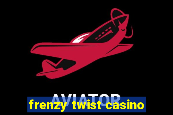 frenzy twist casino