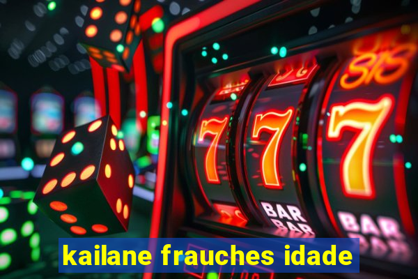 kailane frauches idade