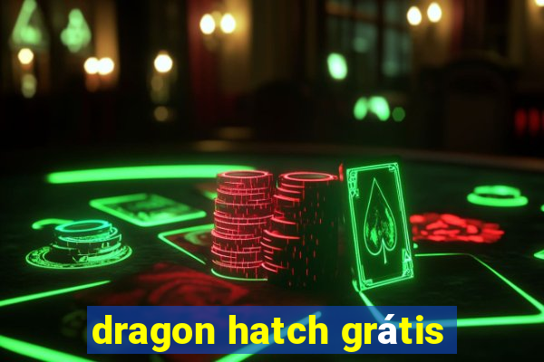 dragon hatch grátis