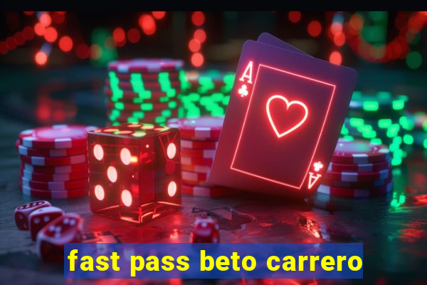 fast pass beto carrero