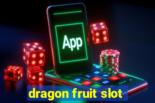 dragon fruit slot