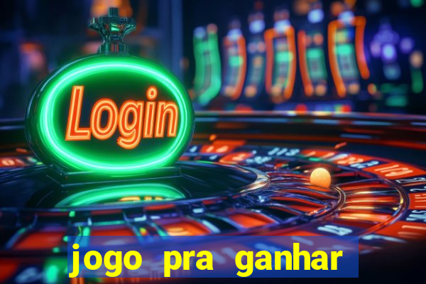 jogo pra ganhar dinheiro rapido