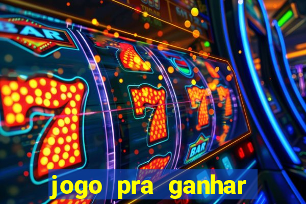 jogo pra ganhar dinheiro rapido