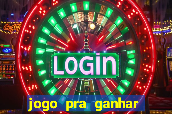 jogo pra ganhar dinheiro rapido