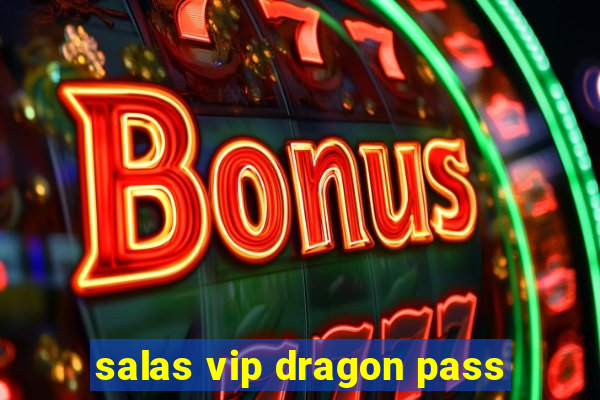 salas vip dragon pass