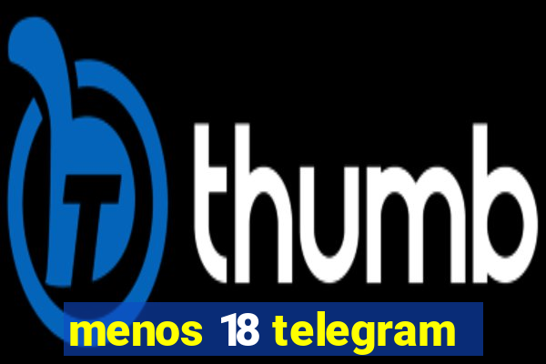 menos 18 telegram