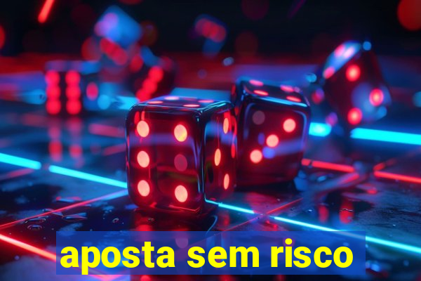 aposta sem risco