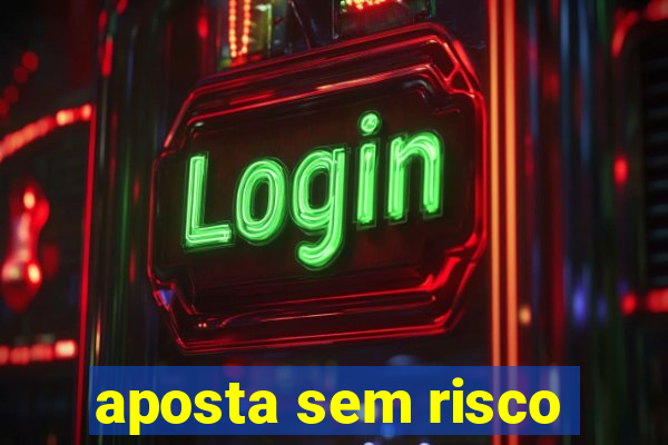 aposta sem risco