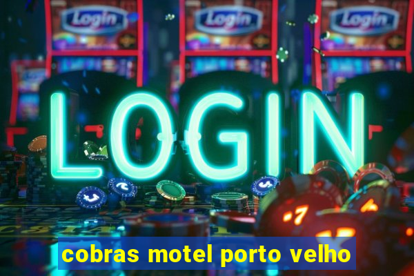 cobras motel porto velho