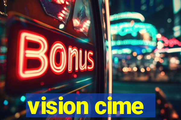 vision cime