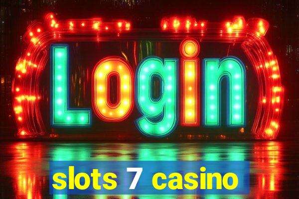 slots 7 casino