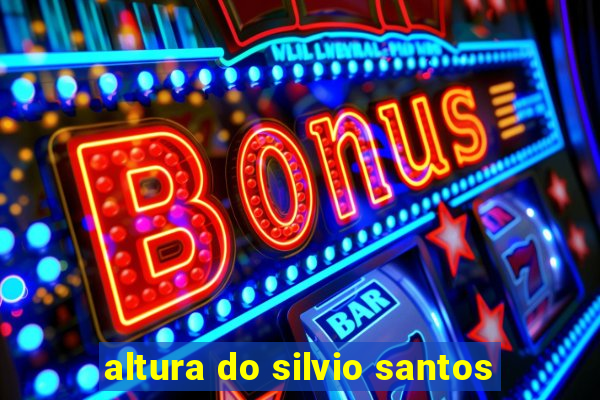 altura do silvio santos