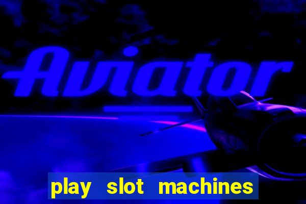 play slot machines on line