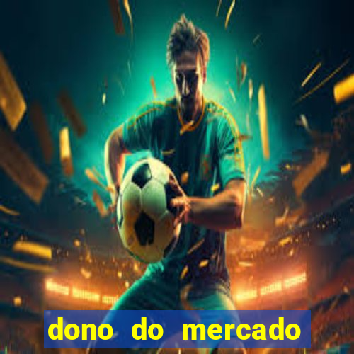 dono do mercado livre fortuna