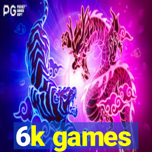 6k games