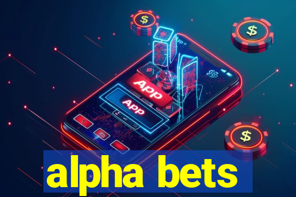 alpha bets