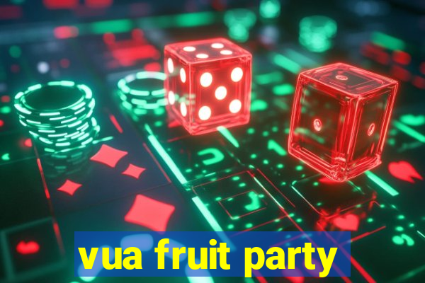 vua fruit party