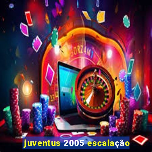 juventus 2005 escalação